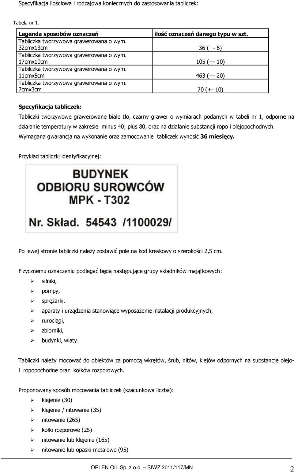 7cmx3cm 70 (+- 10) Specyfikacja tabliczek: Tabliczki tworzywowe grawerowane białe tło, czarny grawer o wymiarach podanych w tabeli nr 1, odporne na działanie temperatury w zakresie minus 40; plus 80,