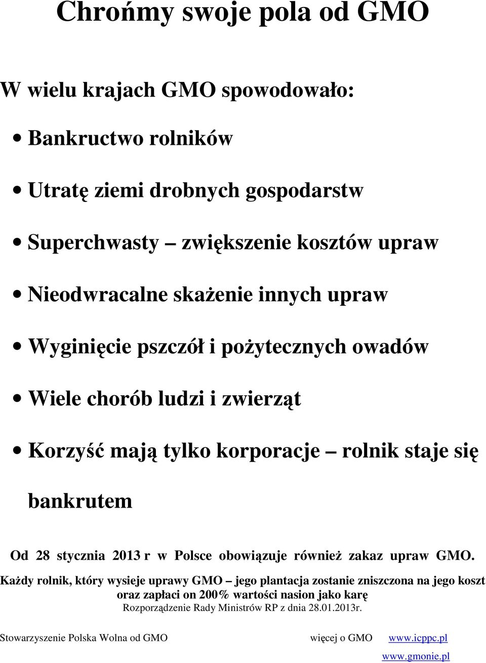 bankrutem Od 28 stycznia 2013 r w Polsce obowiązuje również zakaz upraw GMO.