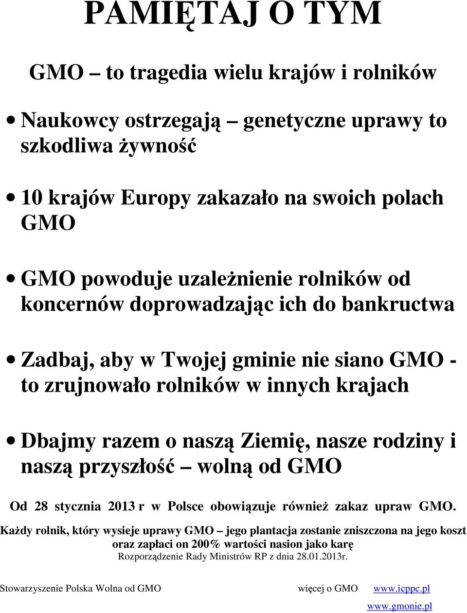 Ziemię, nasze rodziny i naszą przyszłość wolną od GMO Od 28 stycznia 2013 r w Polsce obowiązuje również zakaz upraw GMO.