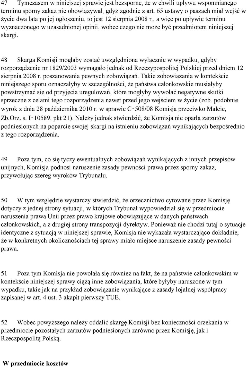 , a więc po upływie terminu wyznaczonego w uzasadnionej opinii, wobec czego nie może być przedmiotem niniejszej skargi.