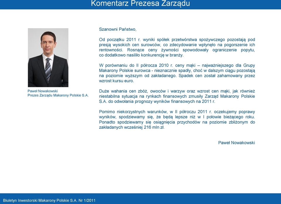 Rosnące ceny żywności spowodowały ograniczenie popytu, co dodatkowo nasiliło konkurencję w branży. W porównaniu do II półrocza 2010 r.