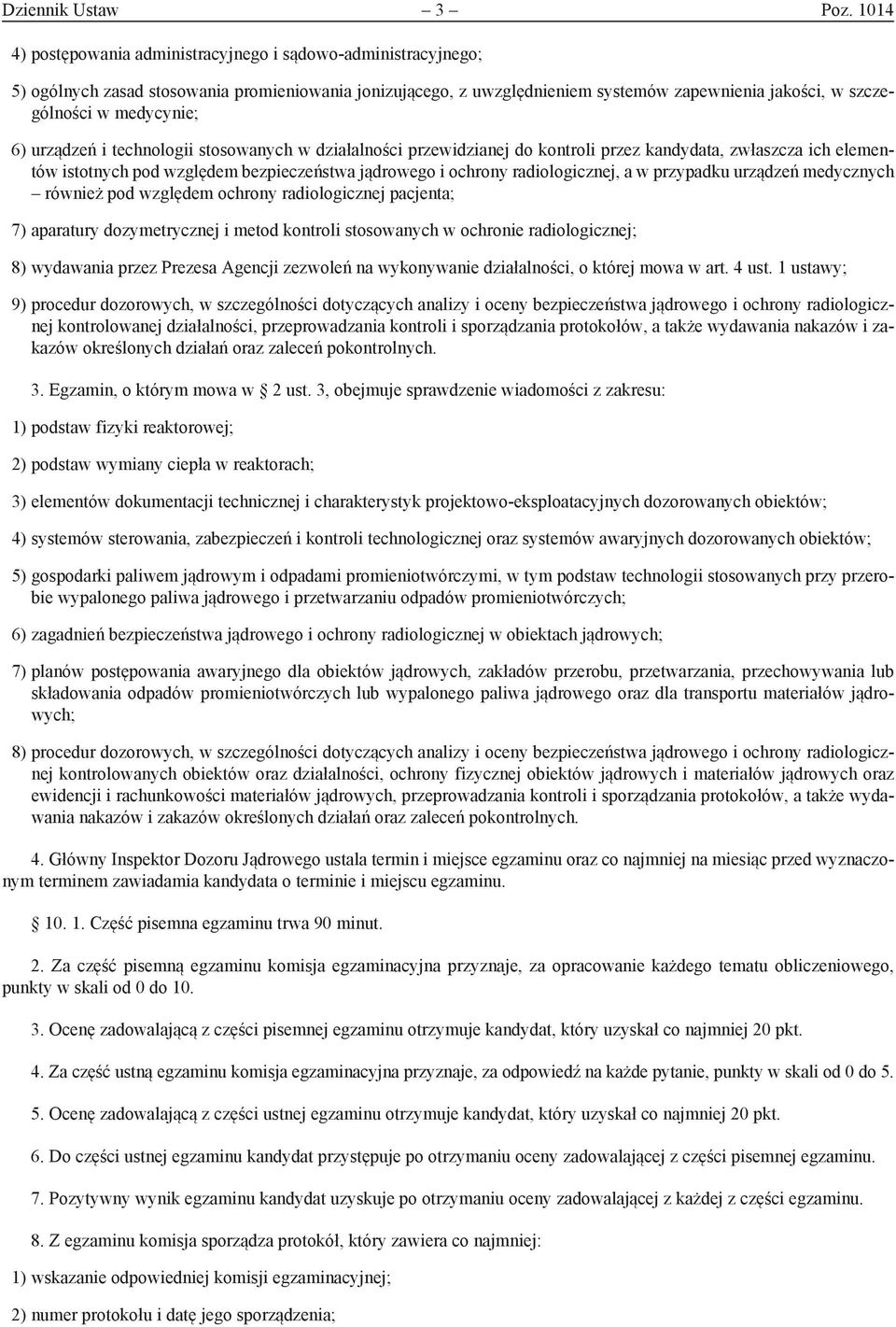medycynie; 6) urządzeń i technologii stosowanych w działalności przewidzianej do kontroli przez kandydata, zwłaszcza ich elementów istotnych pod względem bezpieczeństwa jądrowego i ochrony