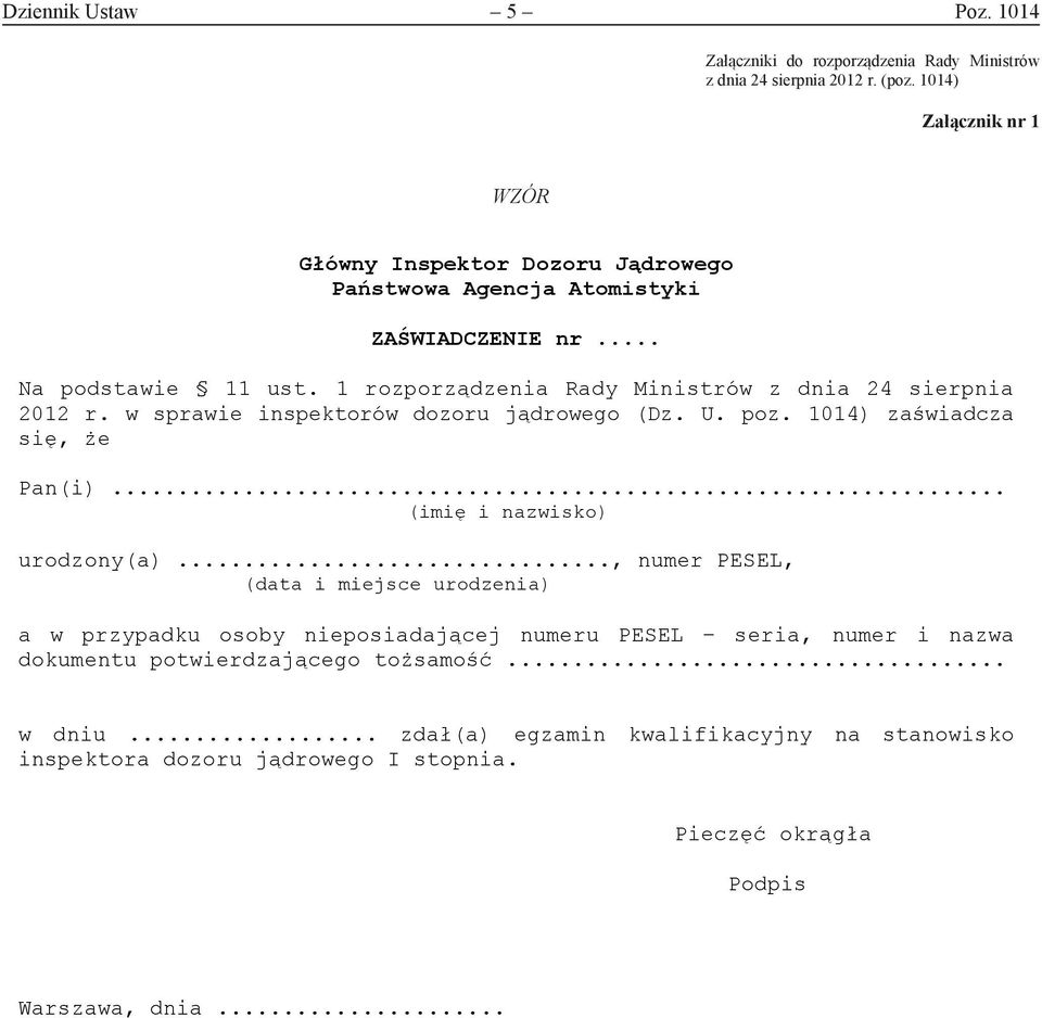 1 rozporządzenia Rady Ministrów z dnia 24 sierpnia 2012 r. w sprawie inspektorów dozoru jądrowego (Dz. U. poz. 1014) zaświadcza się, że Pan(i)... (imię i nazwisko) urodzony(a).