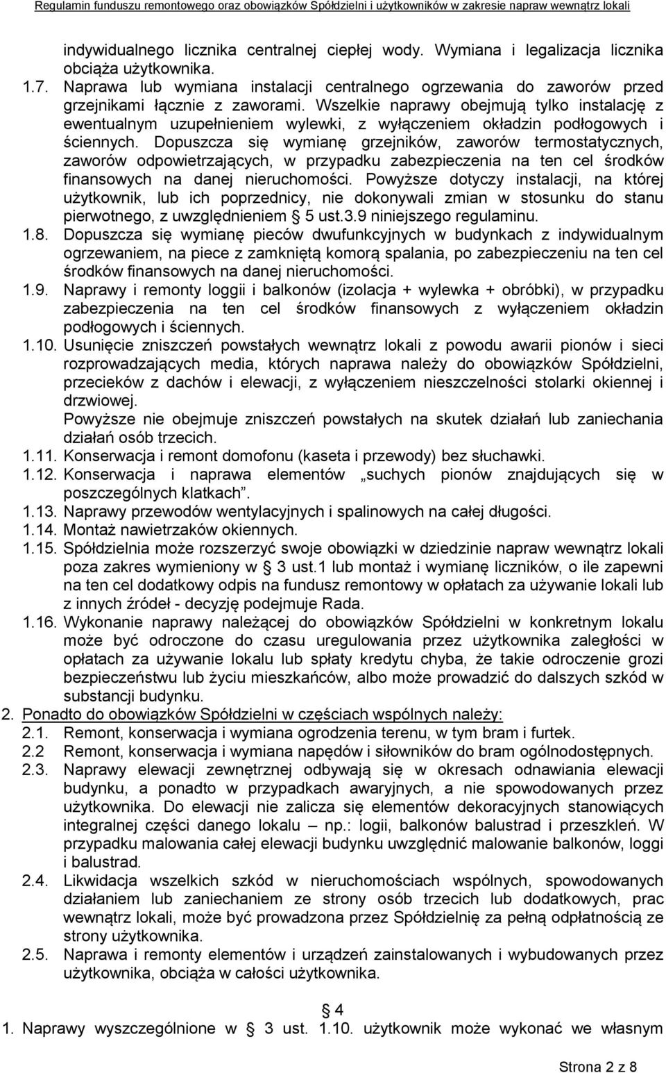 Wszelkie naprawy obejmują tylko instalację z ewentualnym uzupełnieniem wylewki, z wyłączeniem okładzin podłogowych i ściennych.