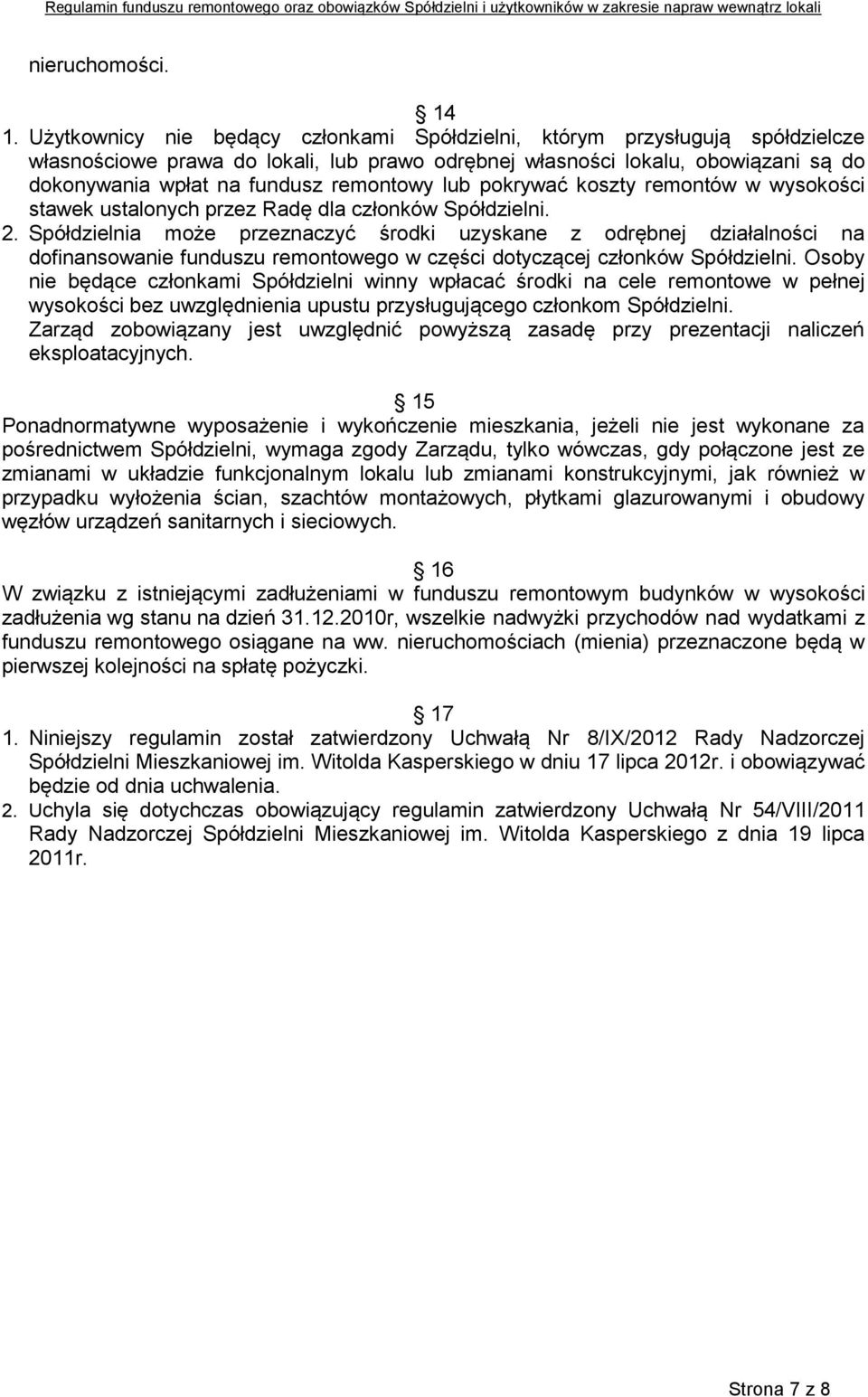 remontowy lub pokrywać koszty remontów w wysokości stawek ustalonych przez Radę dla członków Spółdzielni. 2.