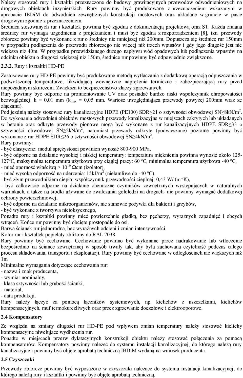 Średnica stosowanych rur i kształtek powinna być zgodna z dokumentacją projektową oraz ST. Każda zmiana średnicy rur wymaga uzgodnienia z projektantem i musi być zgodna z rozporządzeniem [8], tzn.