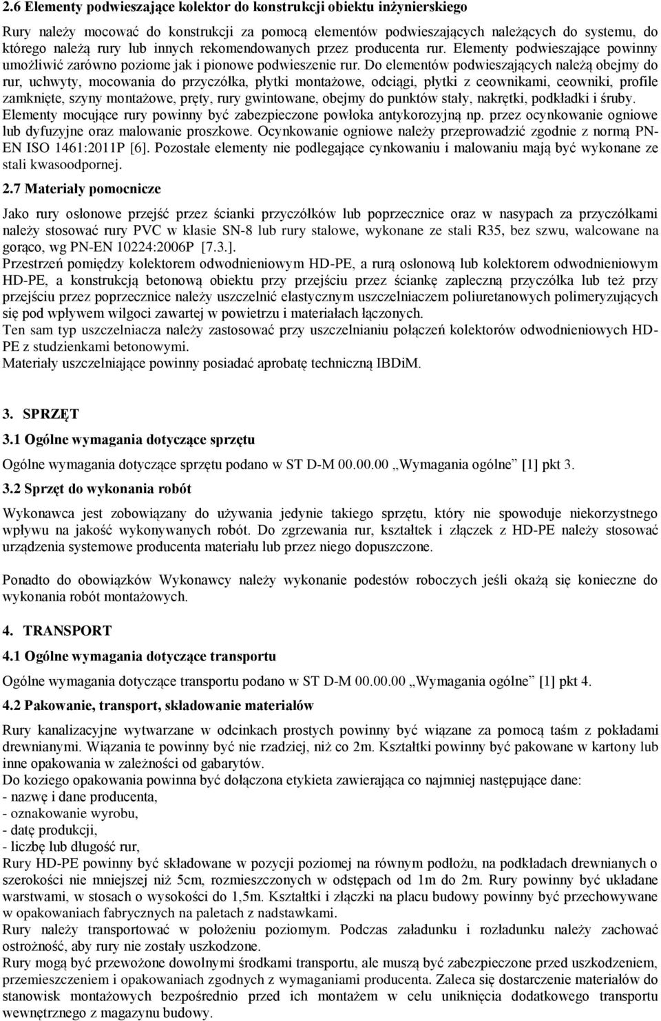 Do elementów podwieszających należą obejmy do rur, uchwyty, mocowania do przyczółka, płytki montażowe, odciągi, płytki z ceownikami, ceowniki, profile zamknięte, szyny montażowe, pręty, rury