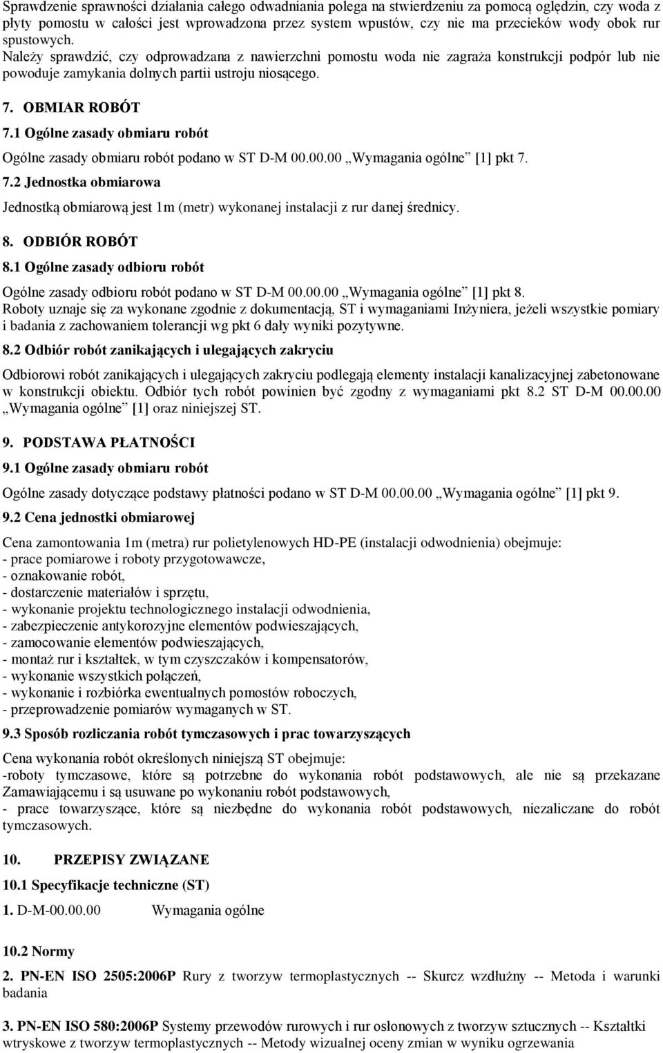 1 Ogólne zasady obmiaru robót Ogólne zasady obmiaru robót podano w ST D-M 00.00.00 Wymagania ogólne [1] pkt 7.