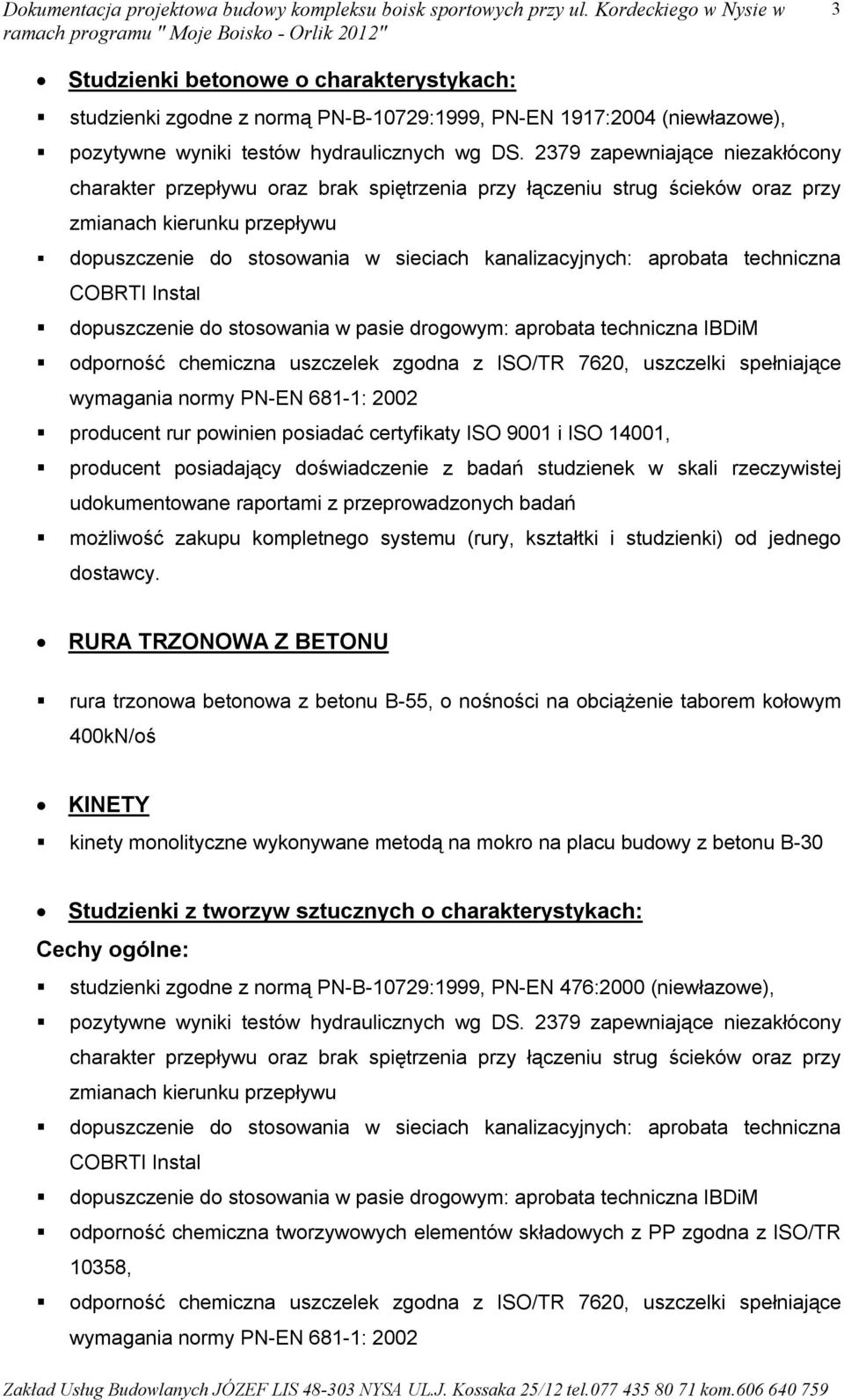 aprobata techniczna COBRTI Instal dopuszczenie do stosowania w pasie drogowym: aprobata techniczna IBDiM odporność chemiczna uszczelek zgodna z ISO/TR 7620, uszczelki spełniające wymagania normy