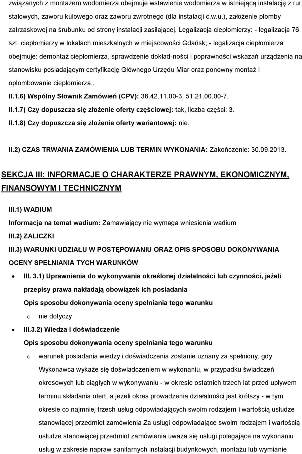 ciepłmierzy w lkalach mieszkalnych w miejscwści Gdańsk; - legalizacja ciepłmierza bejmuje: demntaż ciepłmierza, sprawdzenie dkład-nści i pprawnści wskazań urządzenia na stanwisku psiadającym