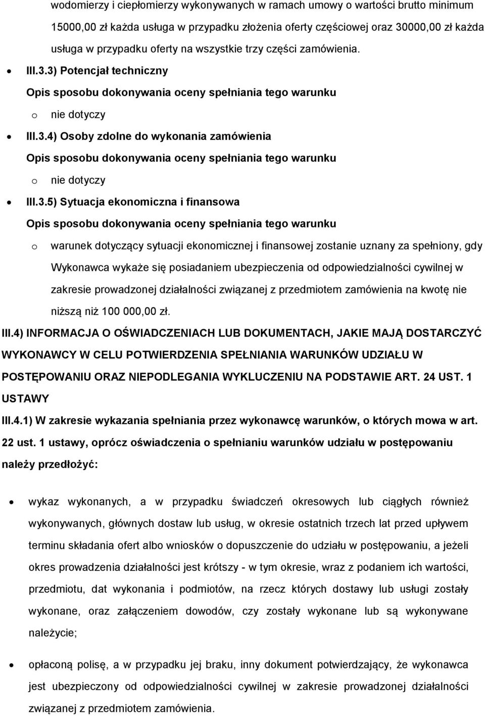 3.5) Sytuacja eknmiczna i finanswa Opis spsbu dknywania ceny spełniania teg warunku warunek dtyczący sytuacji eknmicznej i finanswej zstanie uznany za spełniny, gdy Wyknawca wykaże się psiadaniem