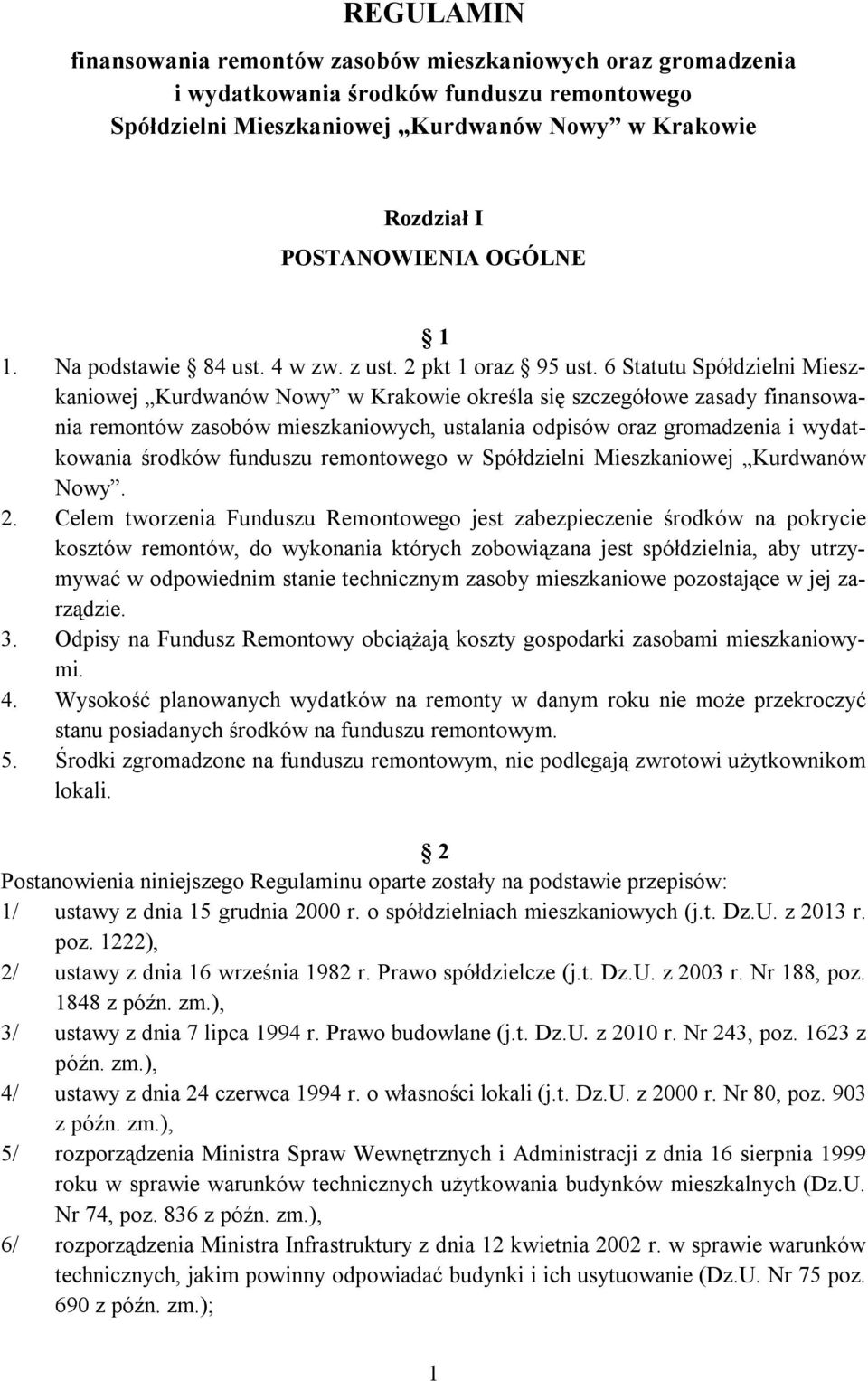 6 Statutu Spółdzielni Mieszkaniowej Kurdwanów Nowy w Krakowie określa się szczegółowe zasady finansowania remontów zasobów mieszkaniowych, ustalania odpisów oraz gromadzenia i wydatkowania środków