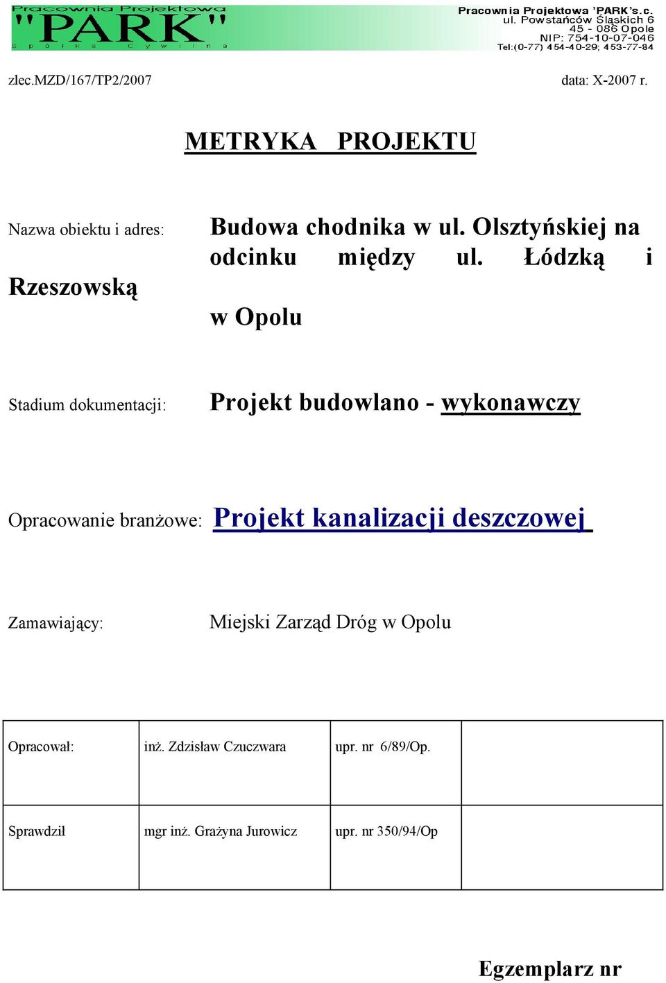 Łódzką i w Opolu Stadium dokumentacji: Projekt budowlano - wykonawczy Opracowanie branŝowe: Projekt