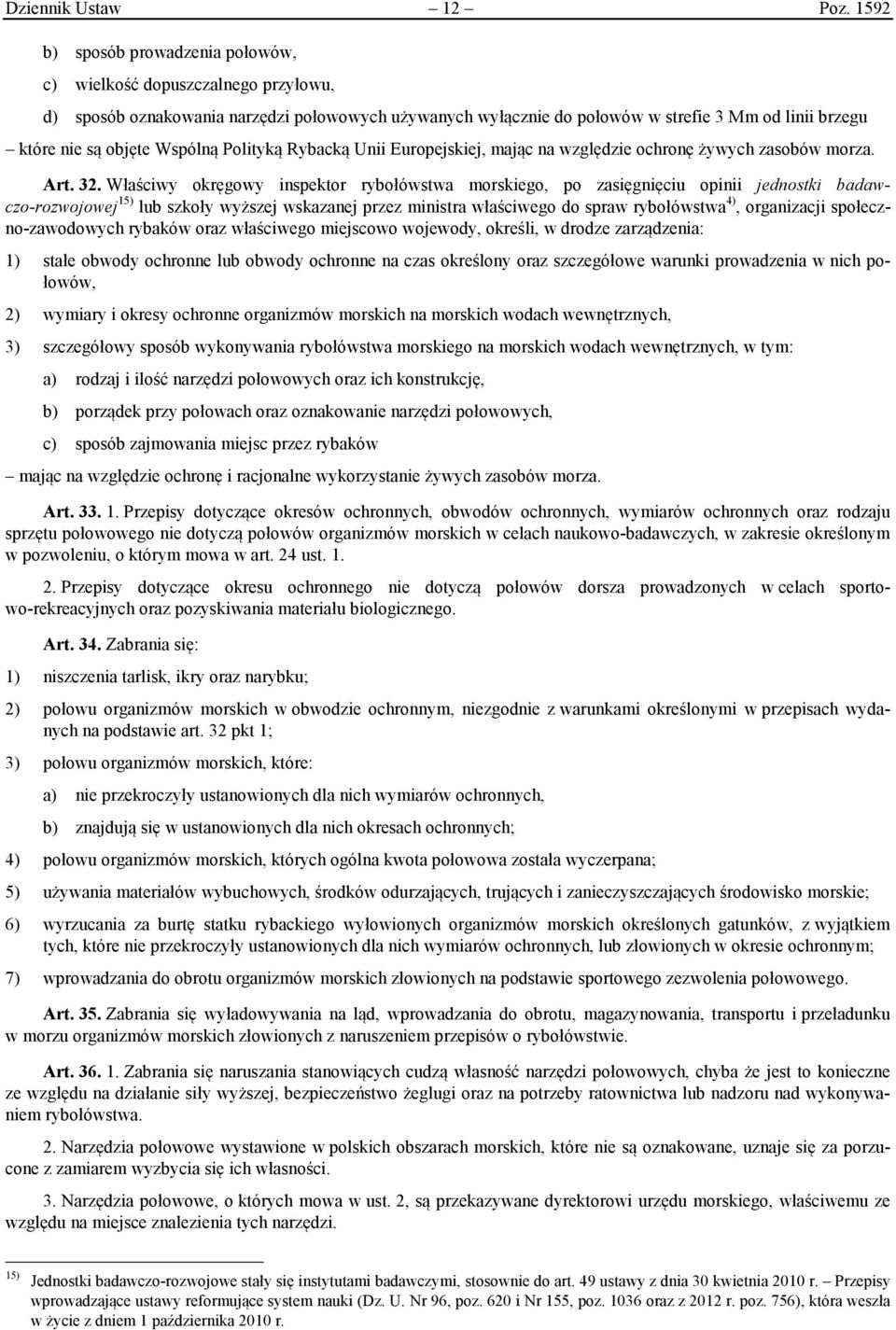 Wspólną Polityką Rybacką Unii Europejskiej, mając na względzie ochronę żywych zasobów morza. Art. 32.