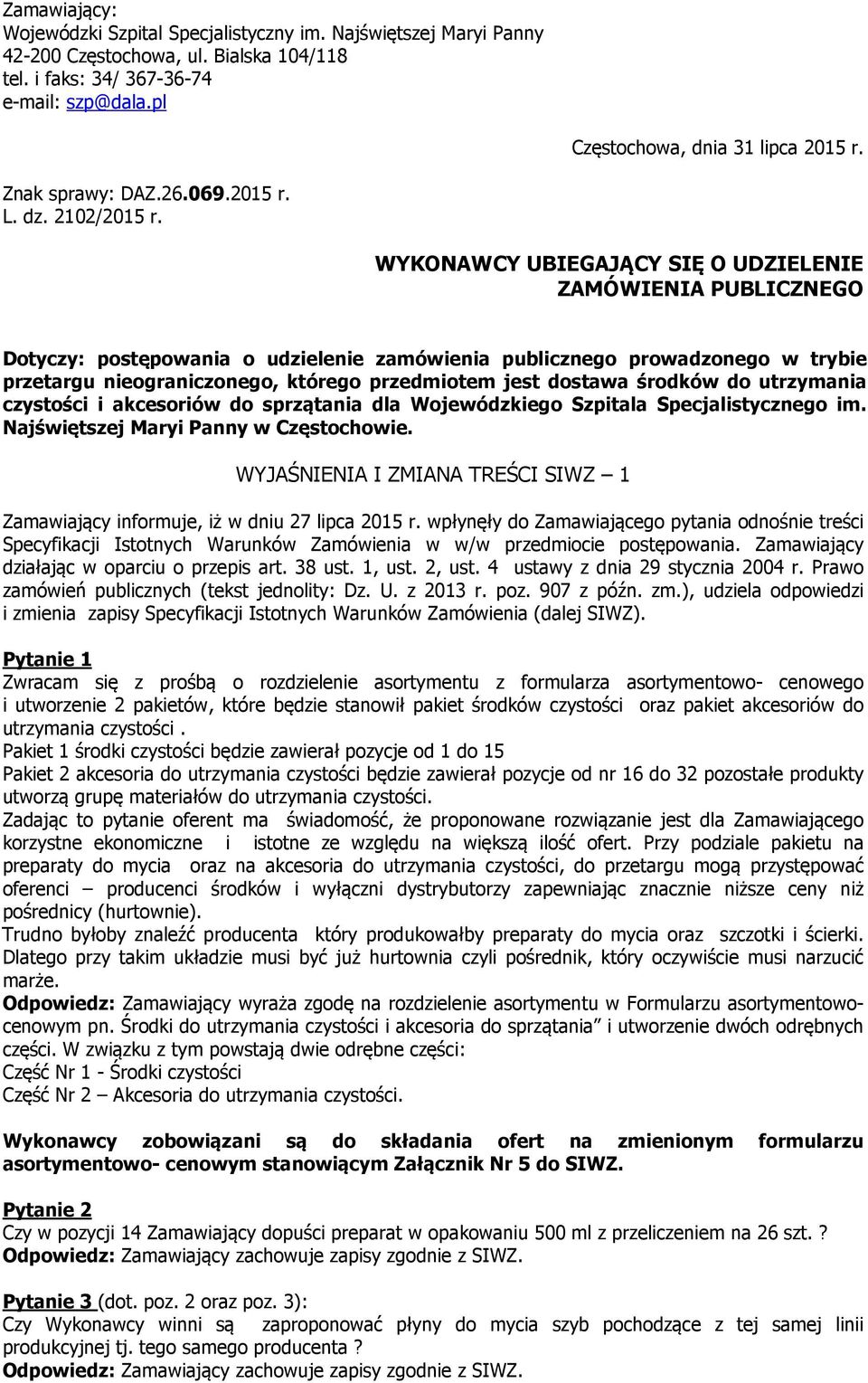 WYKONAWCY UBIEGAJĄCY SIĘ O UDZIELENIE ZAMÓWIENIA PUBLICZNEGO Dotyczy: postępowania o udzielenie zamówienia publicznego prowadzonego w trybie przetargu nieograniczonego, którego przedmiotem jest