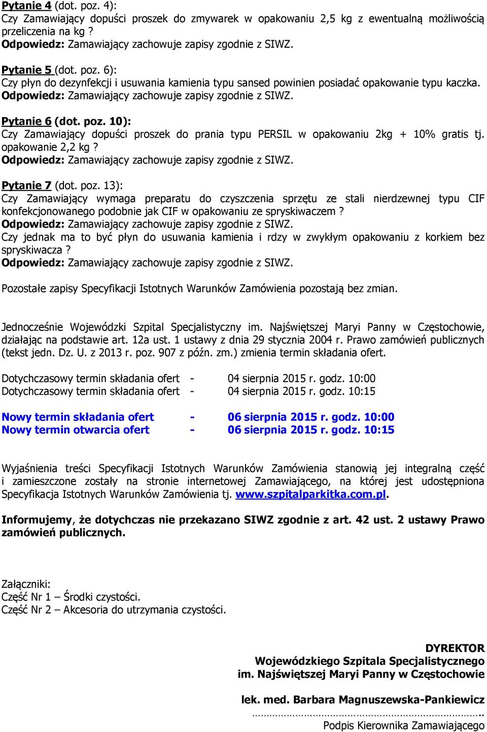 Czy jednak ma to być płyn do usuwania kamienia i rdzy w zwykłym opakowaniu z korkiem bez spryskiwacza? Pozostałe zapisy Specyfikacji Istotnych Warunków Zamówienia pozostają bez zmian.