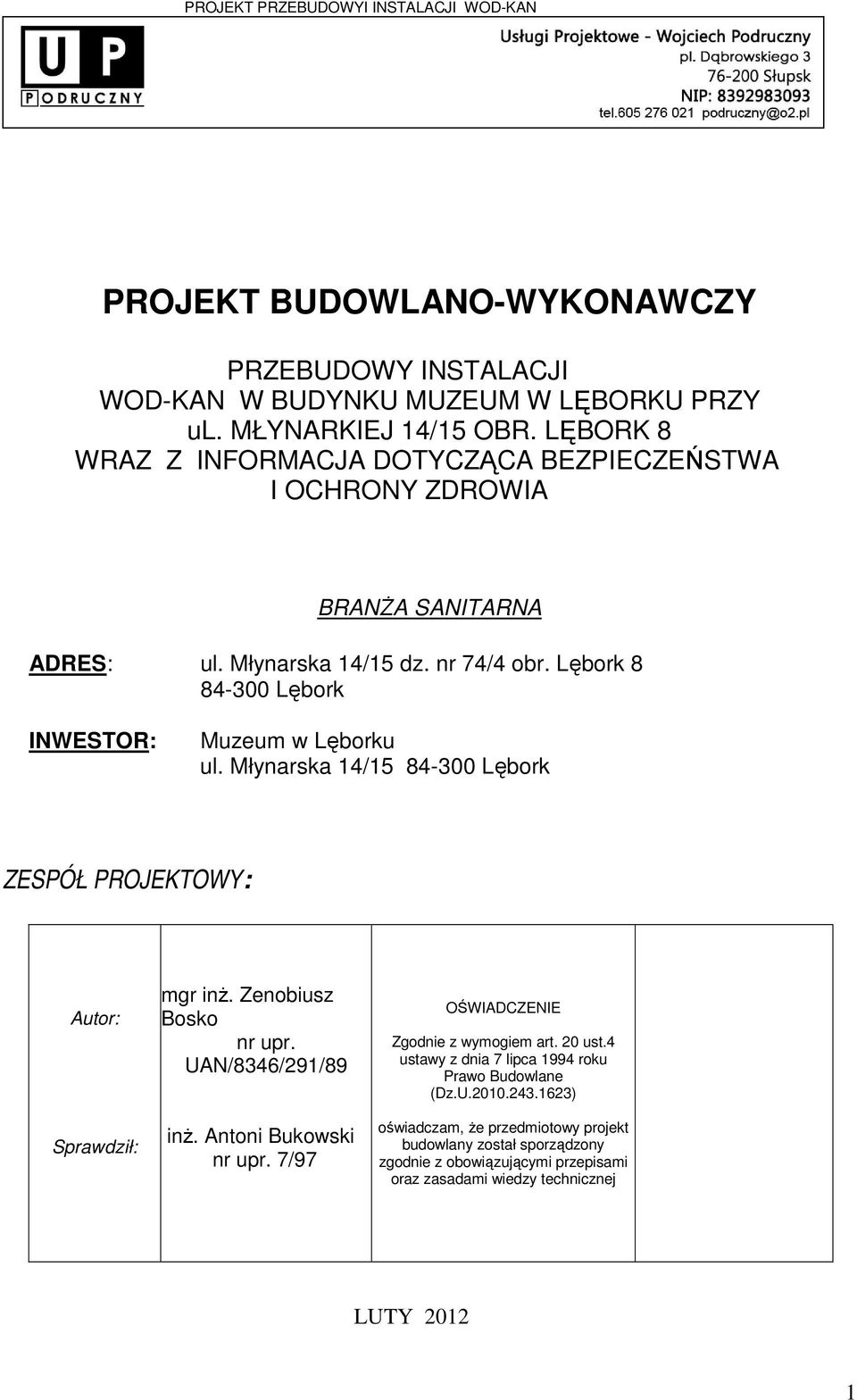 Młynarska 14/15 84-300 Lębork ZESPÓŁ PROJEKTOWY: Autor: Sprawdził: mgr inŝ. Zenobiusz Bosko nr upr. UAN/8346/291/89 inŝ. Antoni Bukowski nr upr. 7/97 OŚWIADCZENIE Zgodnie z wymogiem art.