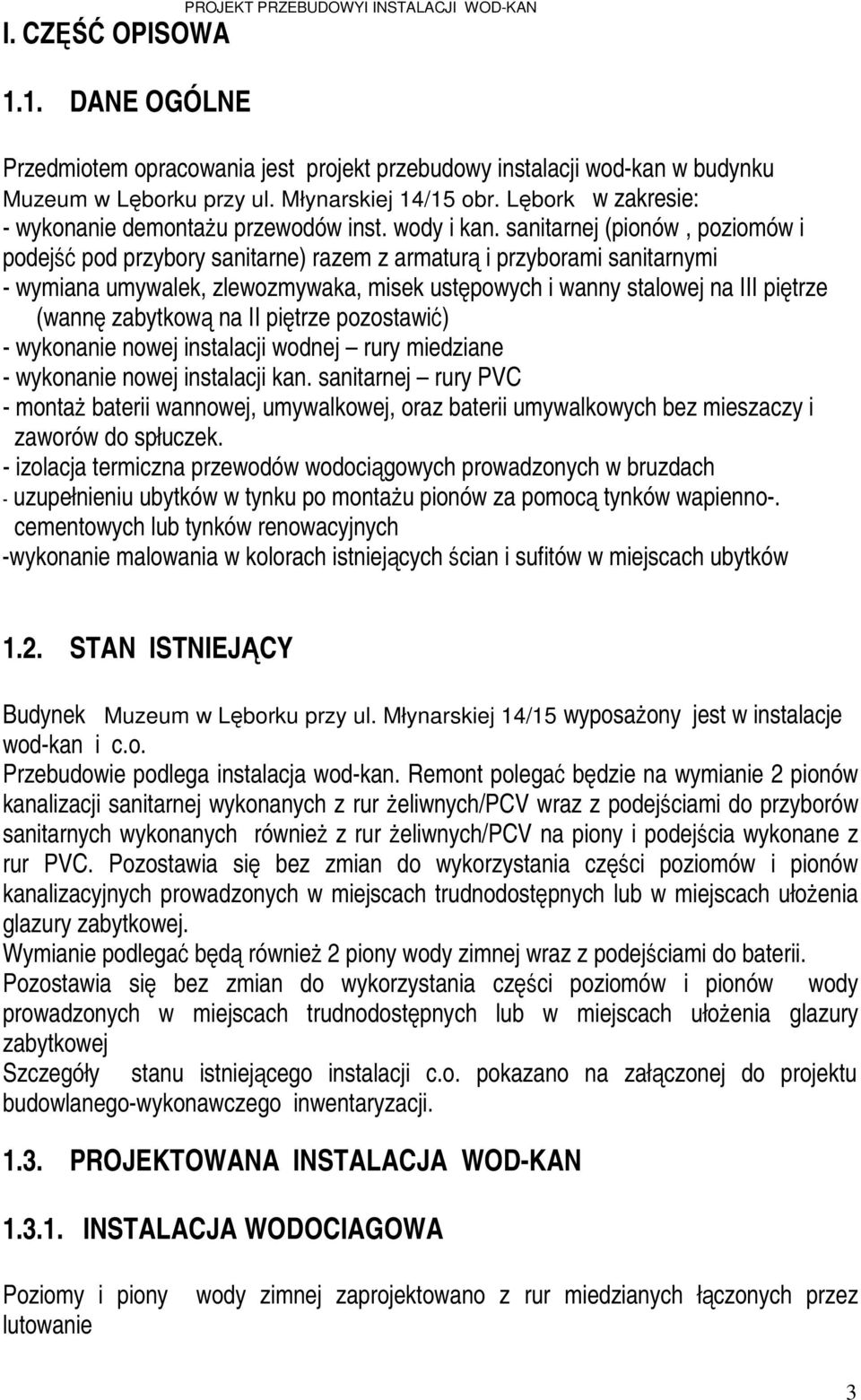 sanitarnej (pionów, poziomów i podejść pod przybory sanitarne) razem z armaturą i przyborami sanitarnymi - wymiana umywalek, zlewozmywaka, misek ustępowych i wanny stalowej na III piętrze (wannę