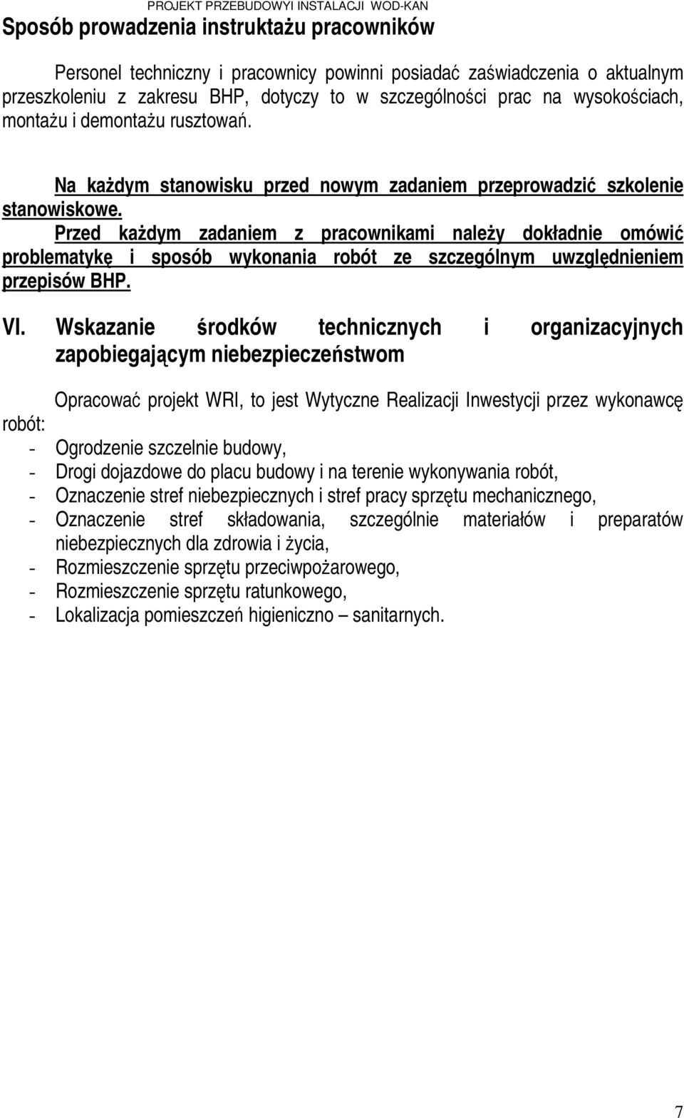 Przed kaŝdym zadaniem z pracownikami naleŝy dokładnie omówić problematykę i sposób wykonania robót ze szczególnym uwzględnieniem przepisów BHP. VI.