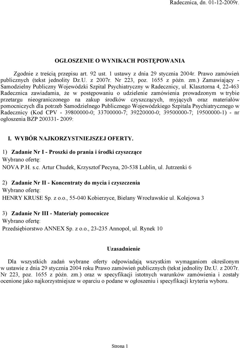 Klasztorna 4, 22-463 Radecznica zawiadamia, że w postępowaniu o udzielenie zamówienia prowadzonym w trybie przetargu nieograniczonego na zakup środków czyszczących, myjących oraz materiałów