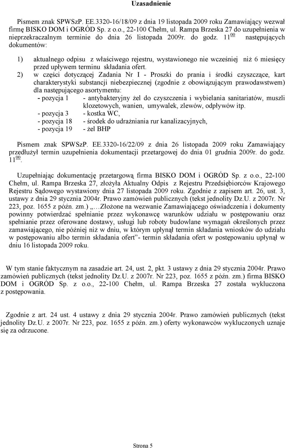 2) w części dotyczącej Zadania Nr I - Proszki do prania i środki czyszczące, kart charakterystyki substancji niebezpiecznej (zgodnie z obowiązującym prawodawstwem) dla następującego asortymentu: -