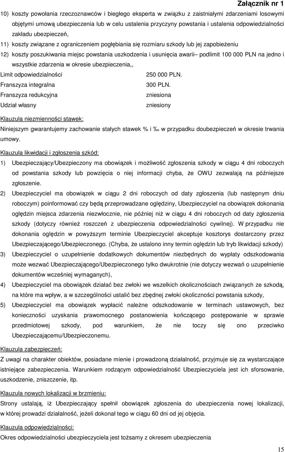 jedno i wszystkie zdarzenia w okresie,, Limit odpowiedzialności 250 000 PLN. Franszyza integralna 300 PLN.