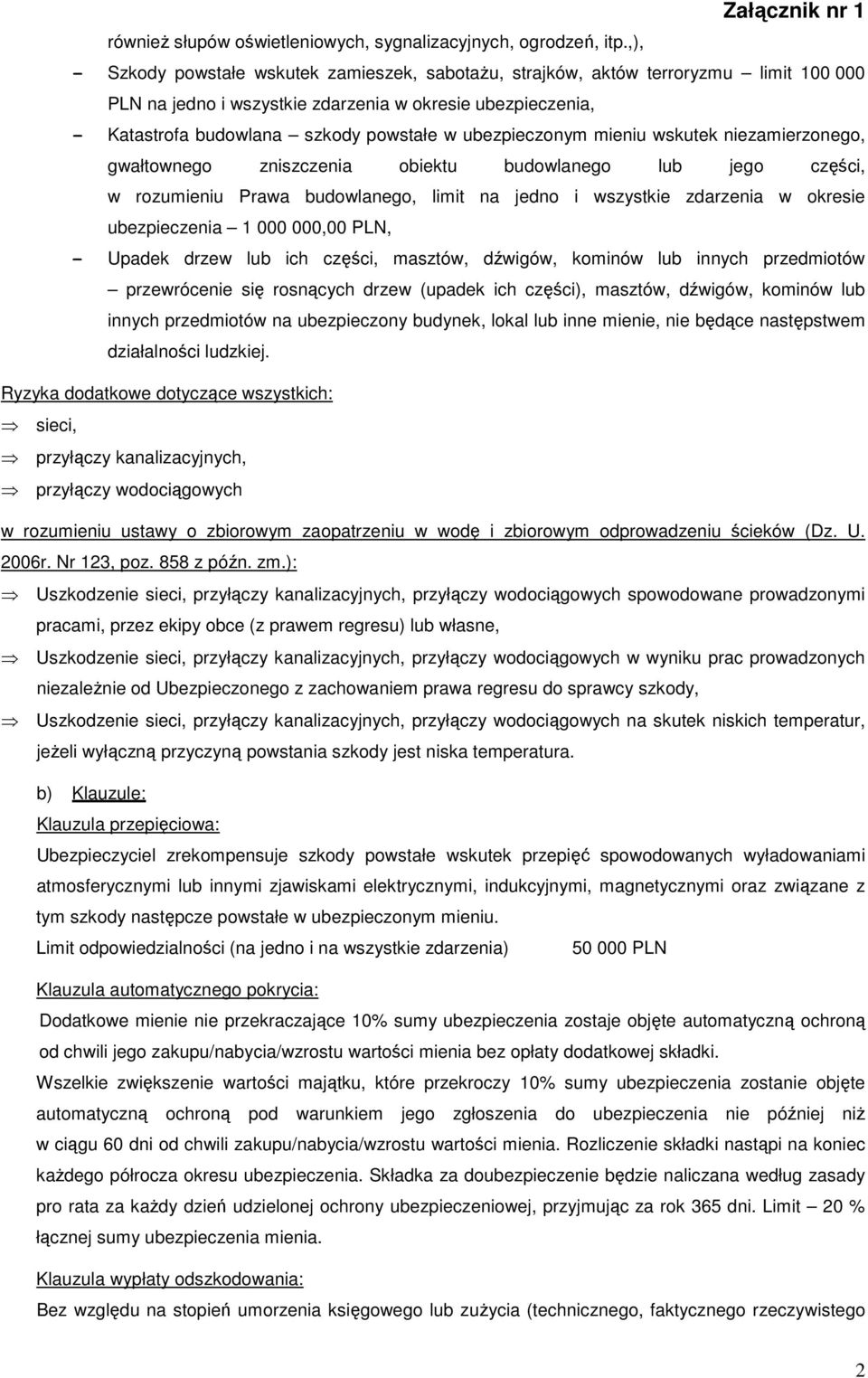 wskutek niezamierzonego, gwałtownego zniszczenia obiektu budowlanego lub jego części, w rozumieniu Prawa budowlanego, limit na jedno i wszystkie zdarzenia w okresie 1 000 000,00 PLN, - Upadek drzew