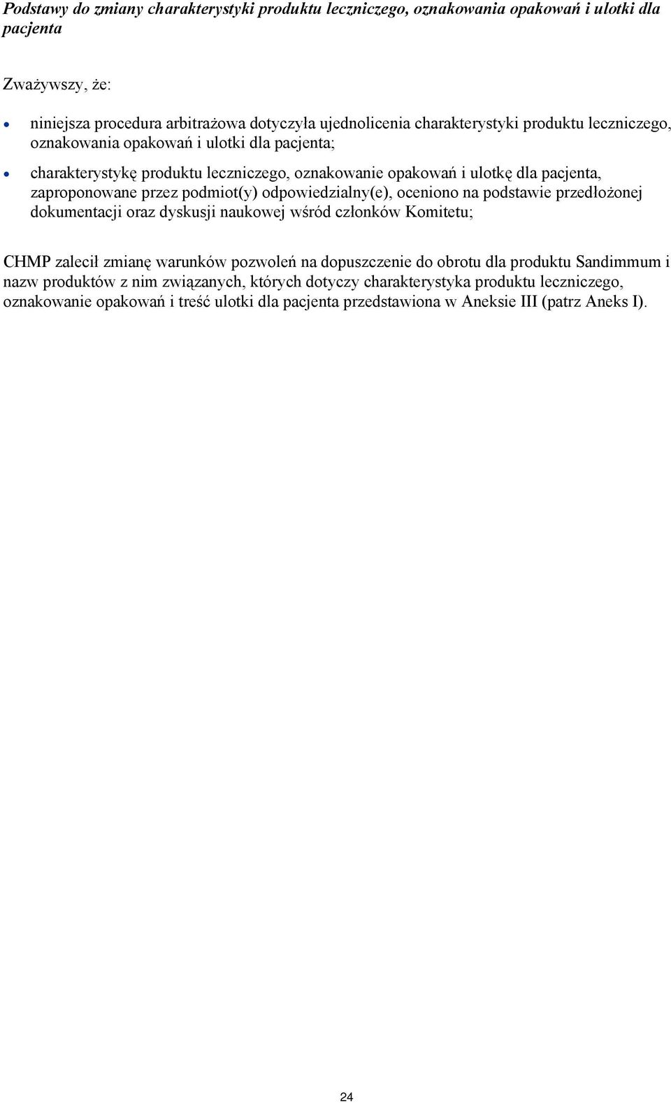 odpowiedzialny(e), oceniono na podstawie przedłożonej dokumentacji oraz dyskusji naukowej wśród członków Komitetu; CHMP zalecił zmianę warunków pozwoleń na dopuszczenie do obrotu dla