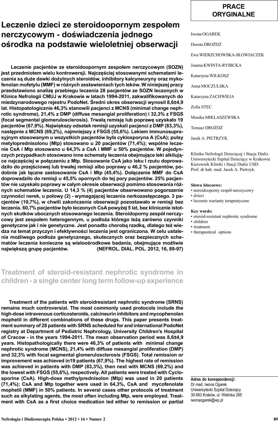W niniejszej pracy przedstawiono analizê przebiegu leczenia 28 pacjentów ze SOZN leczonych w Klinice Nefrologii CMUJ w Krakowie w latach 1994-11, zakwalifikowanych do miedzynarodowego rejestru