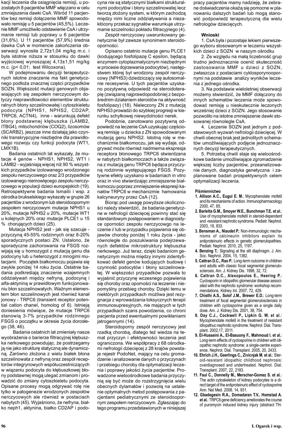 c. (p<,1; test Wilcoxona). W podejmowaniu decyzji terapeutycznych istotne znaczenie ma fakt genetycznego pod³o a znacznej czêœci przypadków SOZN.