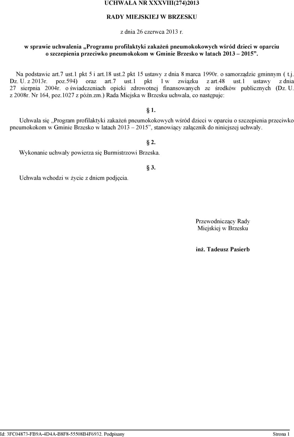 18 ust.2 pkt 15 ustawy z dnia 8 marca 1990r. o samorządzie gminnym ( t.j. Dz. U. z 2013r. poz.594) oraz art.7 ust.1 pkt 1 w związku z art.48 ust.1 ustawy z dnia 27 sierpnia 2004r.