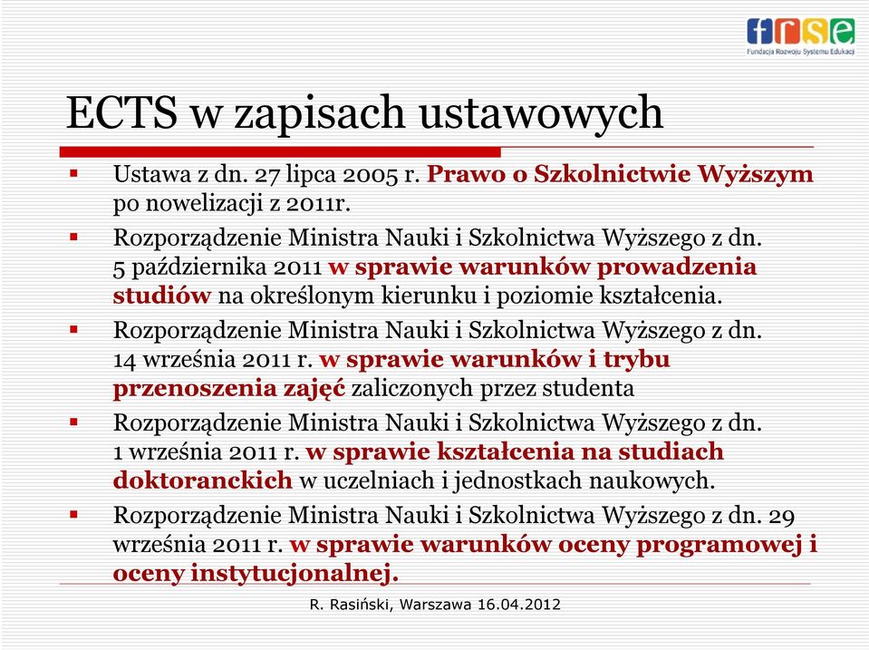 14 września 2011 r. w sprawie warunków i trybu przenoszenia zajęć zaliczonych przez studenta Rozporządzenie Ministra Nauki i Szkolnictwa Wyższego z dn. 1 września 2011 r.