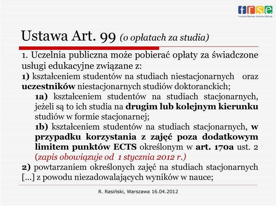 studiów doktoranckich; 1a) kształceniem studentów na studiach stacjonarnych, jeżeli są to ich studia na drugim lub kolejnym kierunku studiów w formie stacjonarnej; 1b)