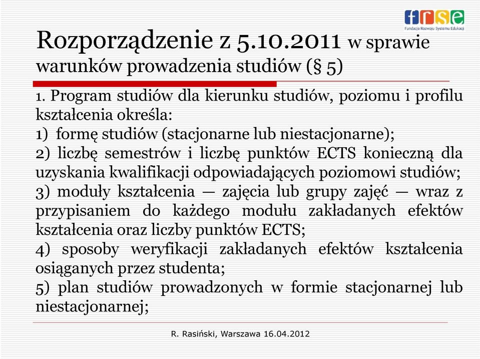 semestrów i liczbę punktów ECTS konieczną dla uzyskania kwalifikacjiodpowiadających ją poziomowi studiów; 3) moduły kształcenia zajęcia lub grupy zajęć