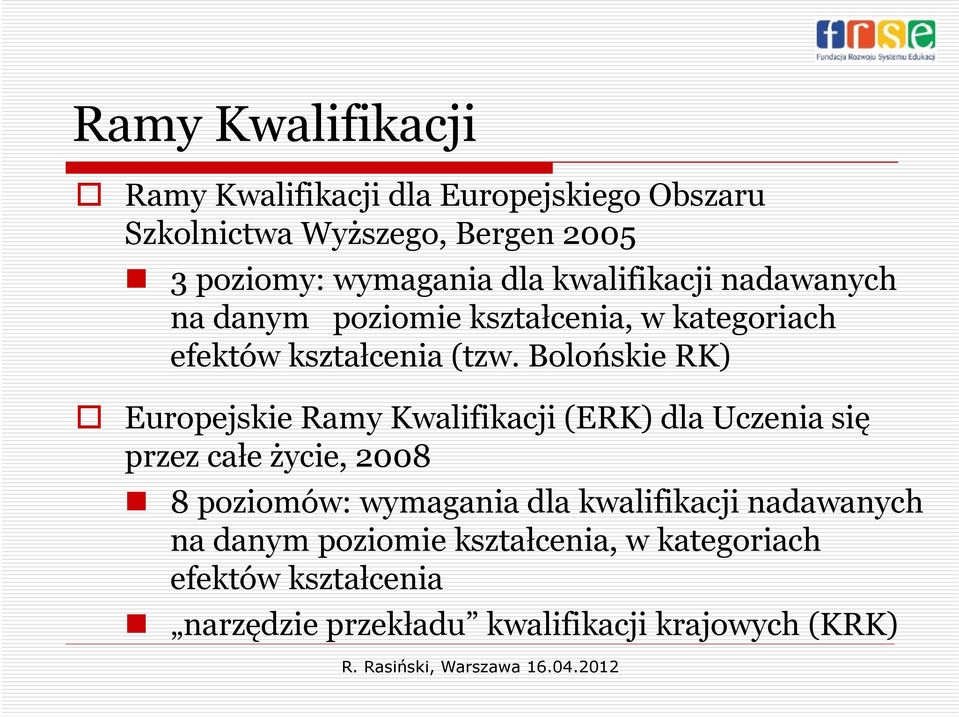 Bolońskie RK) Europejskie Ramy Kwalifikacji (ERK) dla Uczenia się przez całe ł życie, i 2008 8 poziomów: wymagania