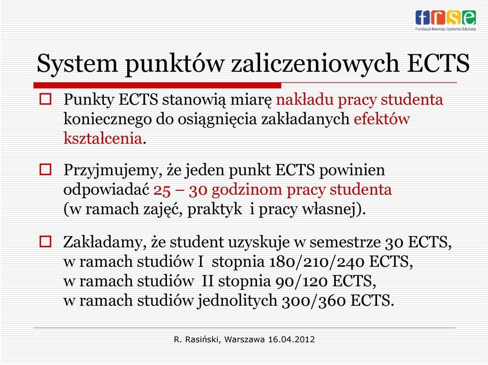 Przyjmujemy, że jeden punkt ECTS powinien odpowiadać 25 30 godzinom pracy studenta (w ramach zajęć, praktyk i