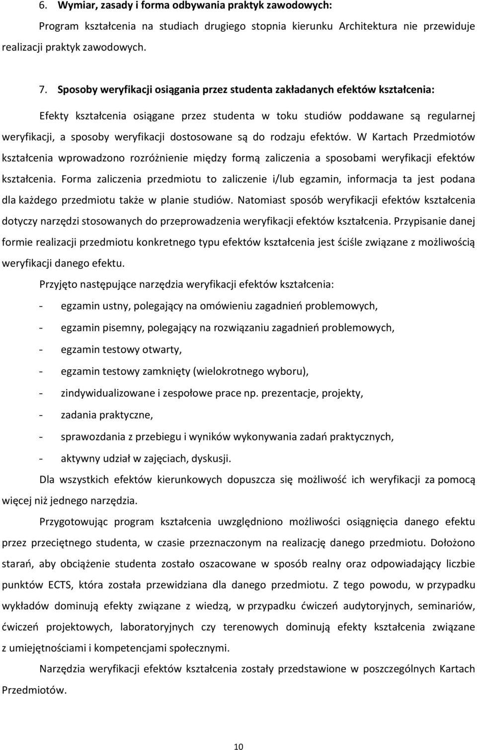 dostosowane są do rodzaju efektów. W Kartach Przedmiotów kształcenia wprowadzono rozróżnienie między formą zaliczenia a sposobami weryfikacji efektów kształcenia.