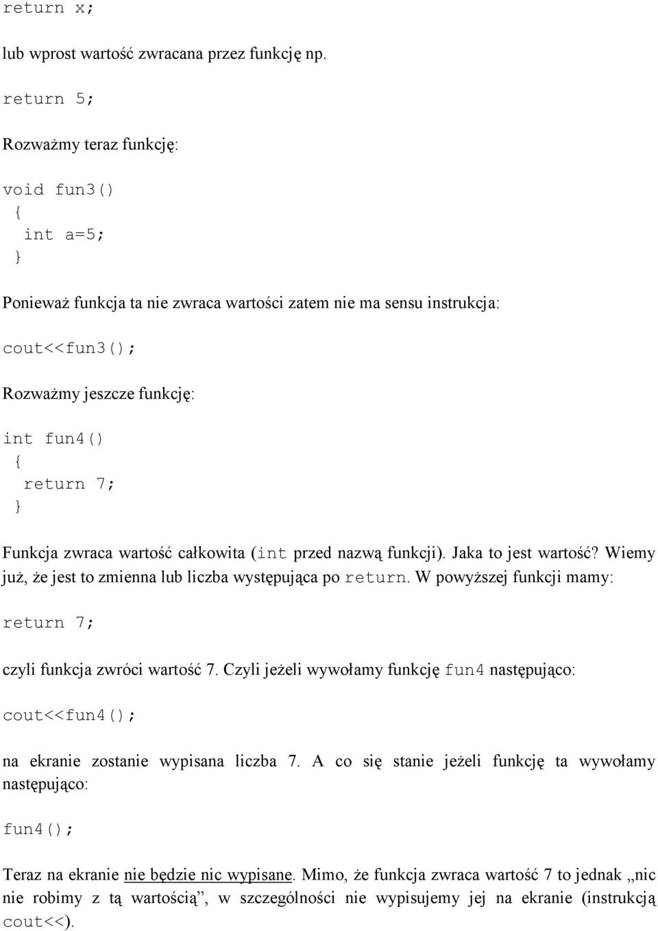zwraca wartość całkowita (int przed nazwą funkcji). Jaka to jest wartość? Wiemy juŝ, Ŝe jest to zmienna lub liczba występująca po return.