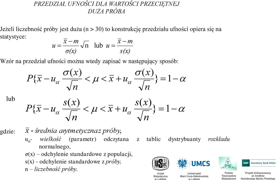 sposób: lub gdzie: P{ x ( x) ( x) u x u } s( x) s( x) u x u } x - średia arytmetycza z próby, u α - wielkość (parametr)