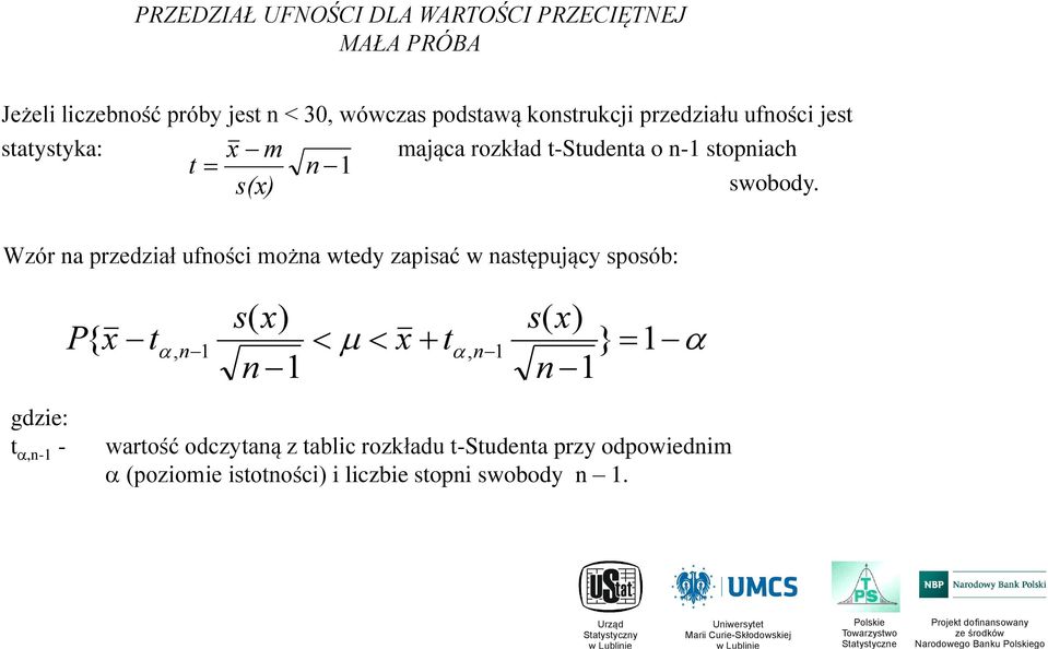 Wzór a przedział ufości moża wtedy zapisać w astępujący sposób: gdzie: t,- - P s( x) s( x) x t, } { x t,