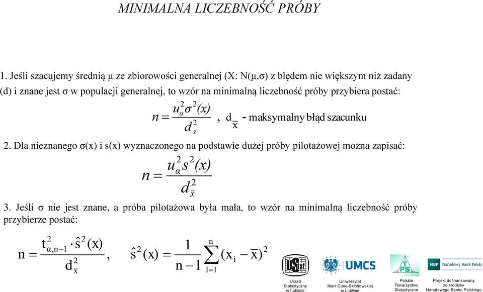 geeralej, to wzór a miimalą liczebość próby przybiera postać: u α σ d x (x), d x - maksymaly błąd szacuku.