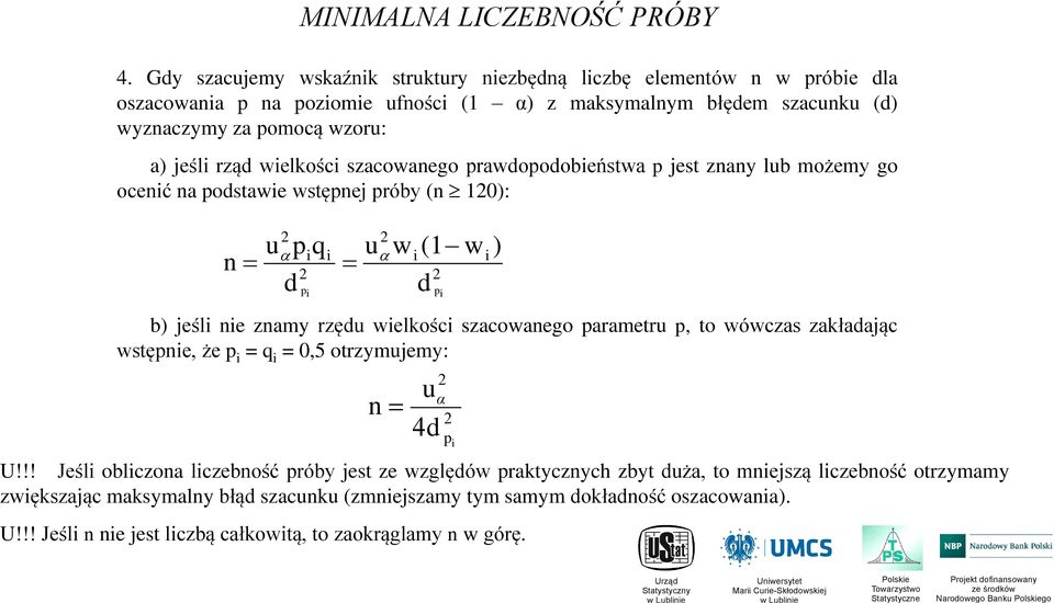 wielkości szacowaego prawdopodobieństwa p jest zay lub możemy go oceić a podstawie wstępej próby ( 0): upiq d pi i u w i( w i) d pi b) jeśli ie zamy rzędu wielkości szacowaego