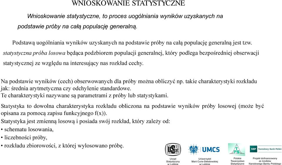 statystycza próba losowa będąca podzbiorem populacji geeralej, który podlega bezpośrediej obserwacji statystyczej ze względu a iteresujący as rozkład cechy.