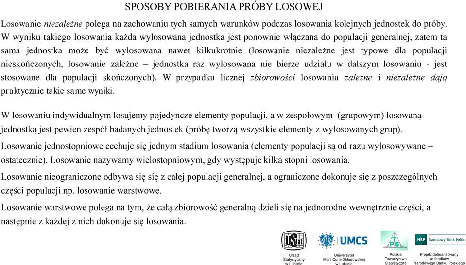 ieskończoych, losowaie zależe jedostka raz wylosowaa ie bierze udziału w dalszym losowaiu - jest stosowae dla populacji skończoych).