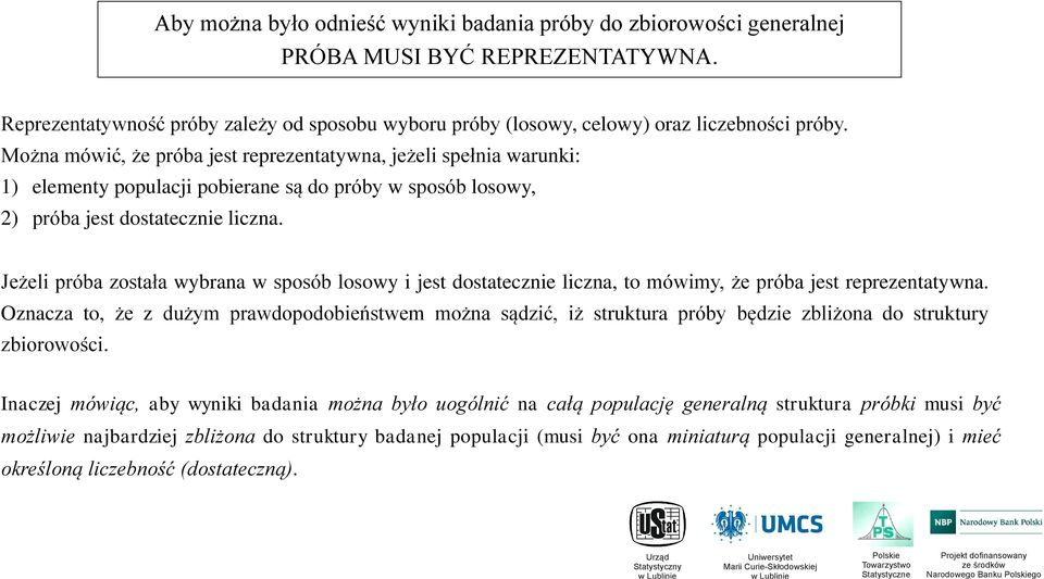 Jeżeli próba została wybraa w sposób losowy i jest dostateczie licza, to mówimy, że próba jest reprezetatywa.