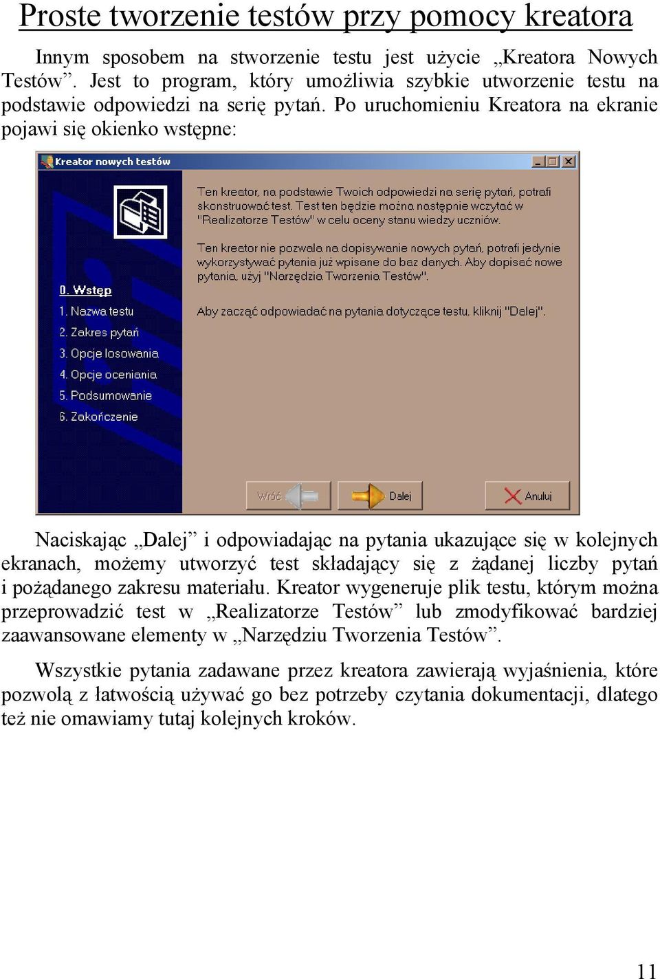Po uruchomieniu Kreatora na ekranie pojawi się okienko wstępne: Naciskając Dalej i odpowiadając na pytania ukazujące się w kolejnych ekranach, możemy utworzyć test składający się z żądanej liczby