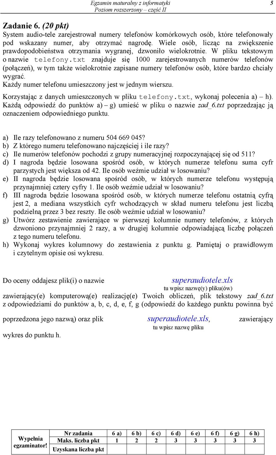 txt znajduje się 1000 zarejestrowanych numerów telefonów (połączeń), w tym także wielokrotnie zapisane numery telefonów osób, które bardzo chciały wygrać.