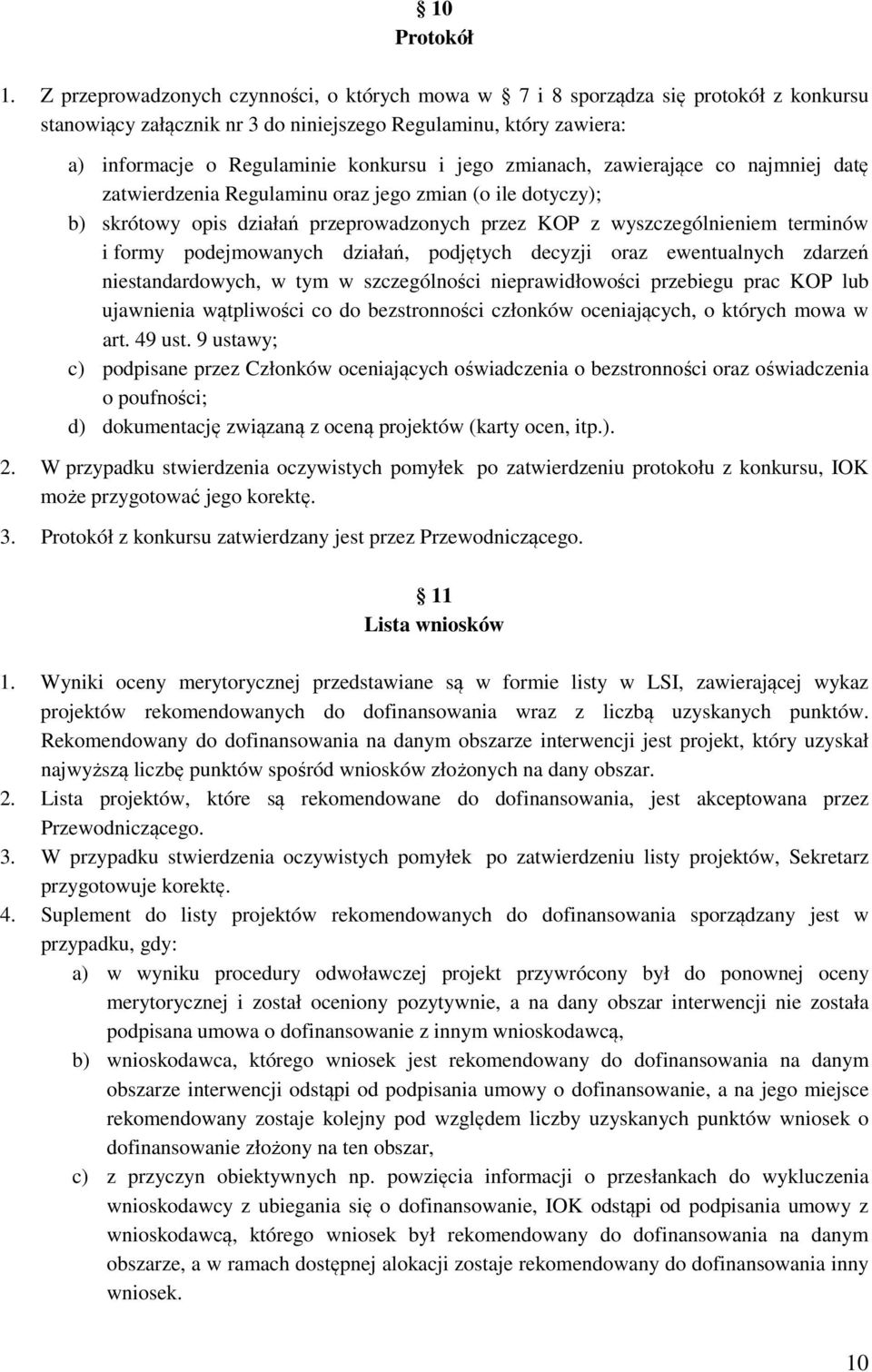 zmianach, zawierające co najmniej datę zatwierdzenia Regulaminu oraz jego zmian (o ile dotyczy); b) skrótowy opis działań przeprowadzonych przez KOP z wyszczególnieniem terminów i formy podejmowanych