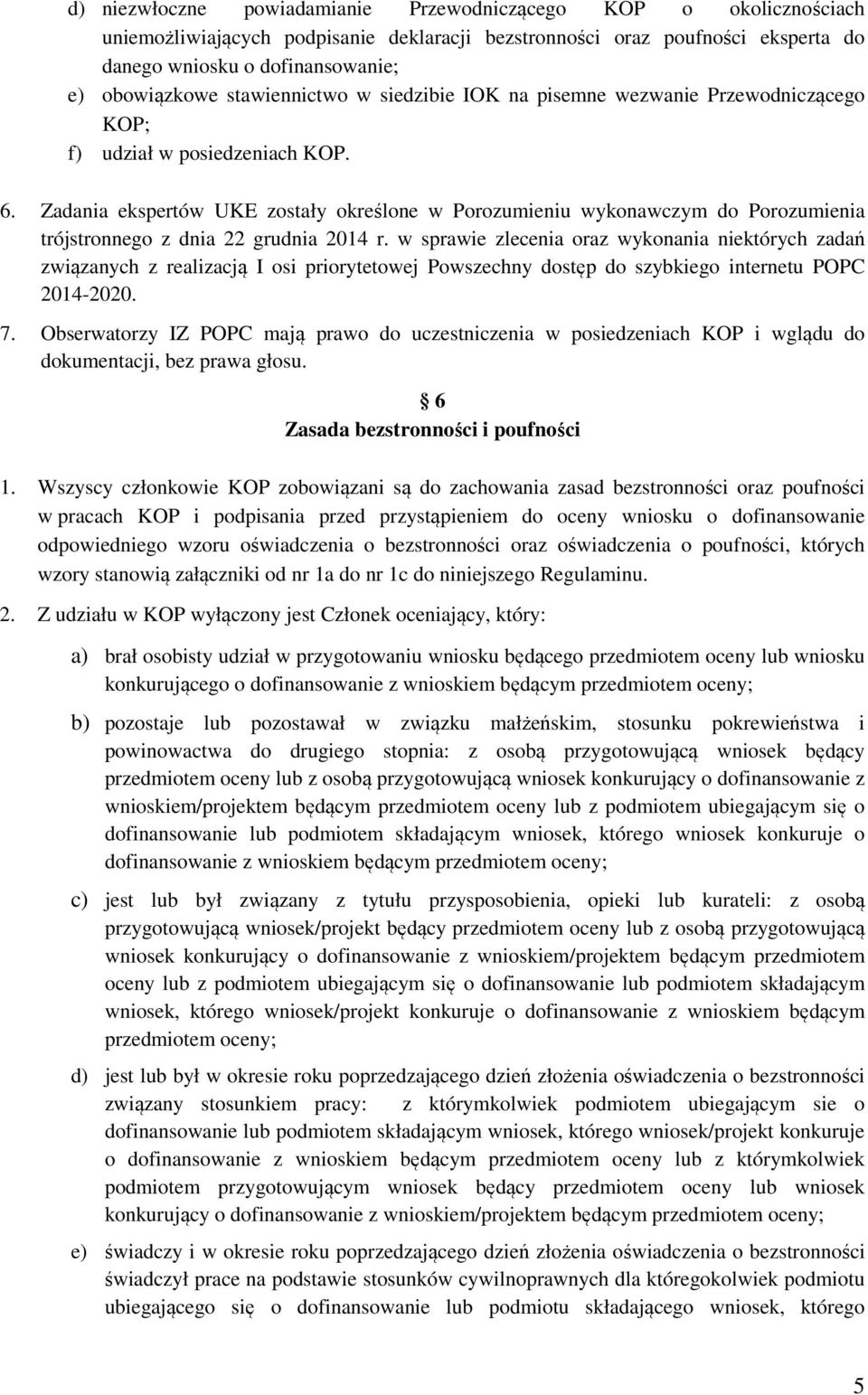 Zadania ekspertów UKE zostały określone w Porozumieniu wykonawczym do Porozumienia trójstronnego z dnia 22 grudnia 2014 r.