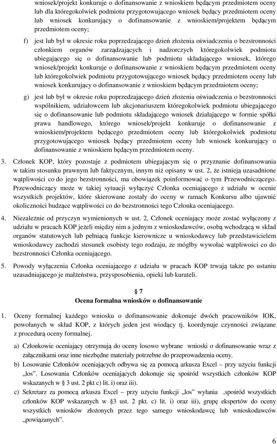 nadzorczych któregokolwiek podmiotu ubiegającego się o dofinansowanie lub podmiotu składającego wniosek, którego wniosek/projekt konkuruje o dofinansowanie z wnioskiem będącym przedmiotem oceny lub